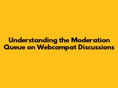 Understanding the Moderation Queue on Webcompat Discussions