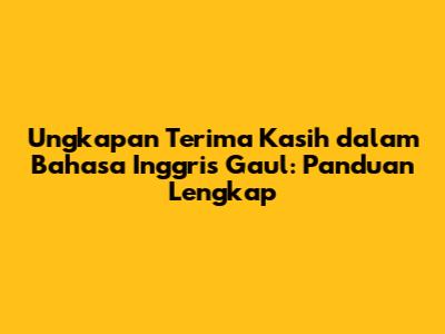 Ungkapan Terima Kasih dalam Bahasa Inggris Gaul: Panduan Lengkap