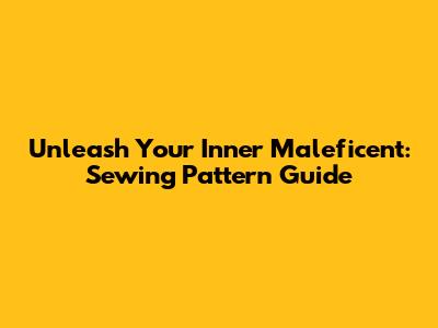 Unleash Your Inner Maleficent: Sewing Pattern Guide