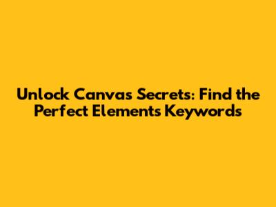 Unlock Canva's Secrets: Find the Perfect Elements Keywords