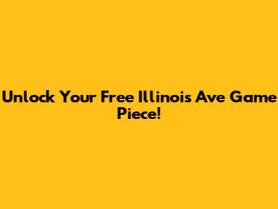 Unlock Your Free Illinois Ave Game Piece!