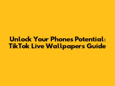 Unlock Your Phone's Potential: TikTok Live Wallpapers Guide