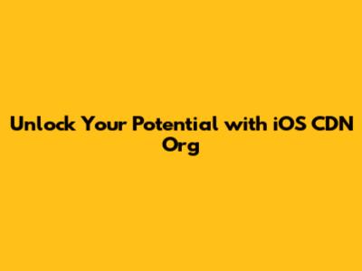 Unlock Your Potential with iOS CDN Org