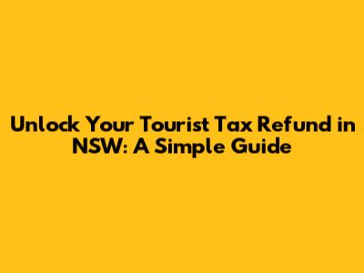 Unlock Your Tourist Tax Refund in NSW: A Simple Guide
