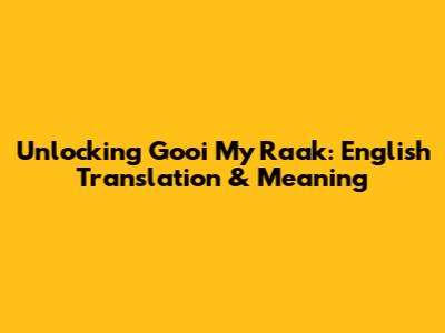 Unlocking 'Gooi My Raak': English Translation & Meaning