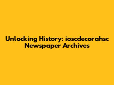 Unlocking History: ioscdecorahsc Newspaper Archives