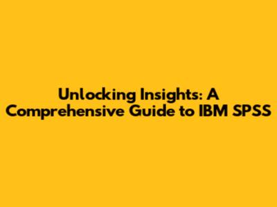 Unlocking Insights: A Comprehensive Guide to IBM SPSS