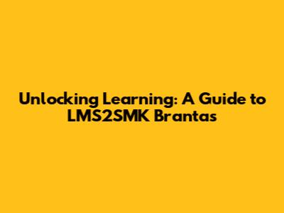 Unlocking Learning: A Guide to LMS2SMK Brantas