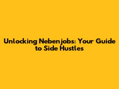 Unlocking Nebenjobs: Your Guide to Side Hustles
