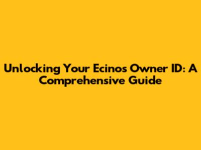 Unlocking Your Ecinos Owner ID: A Comprehensive Guide