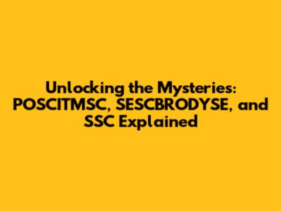 Unlocking the Mysteries: POSCITMSC, SESCBRODYSE, and SSC Explained