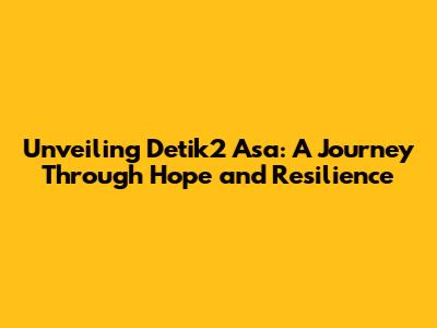 Unveiling 'Detik2 Asa': A Journey Through Hope and Resilience