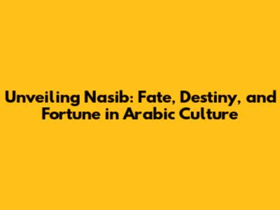 Unveiling 'Nasib': Fate, Destiny, and Fortune in Arabic Culture
