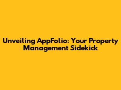 Unveiling AppFolio: Your Property Management Sidekick