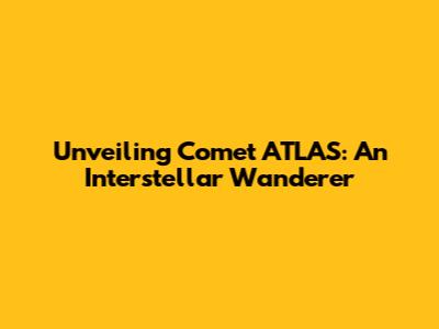 Unveiling Comet ATLAS: An Interstellar Wanderer
