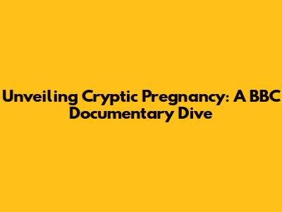 Unveiling Cryptic Pregnancy: A BBC Documentary Dive