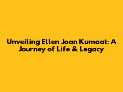 Unveiling Ellen Joan Kumaat: A Journey of Life & Legacy