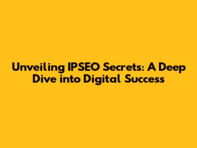 Unveiling IPSEO Secrets: A Deep Dive into Digital Success