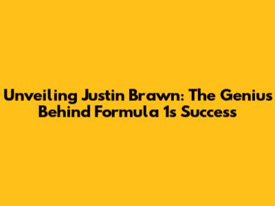 Unveiling Justin Brawn: The Genius Behind Formula 1's Success