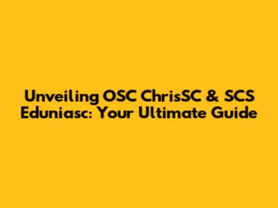 Unveiling OSC ChrisSC & SCS Eduniasc: Your Ultimate Guide