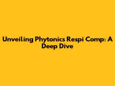 Unveiling Phytonics Respi Comp: A Deep Dive