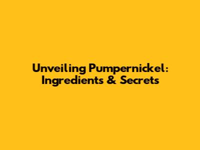 Unveiling Pumpernickel: Ingredients & Secrets