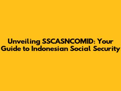 Unveiling SSCASNCOMID: Your Guide to Indonesian Social Security