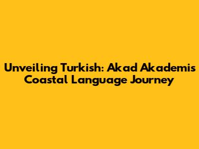 Unveiling Turkish: Akad Akademi's Coastal Language Journey