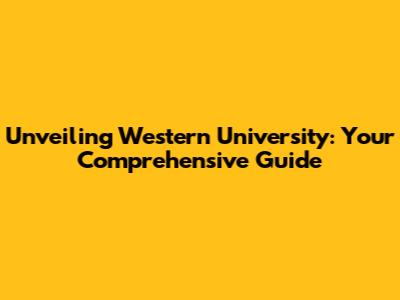 Unveiling Western University: Your Comprehensive Guide