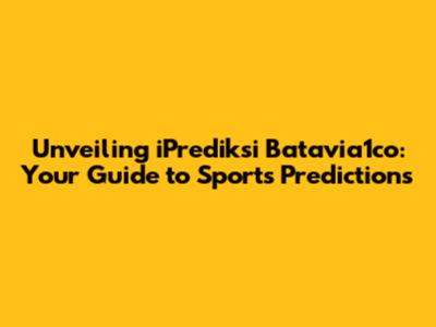 Unveiling iPrediksi Batavia1co: Your Guide to Sports Predictions