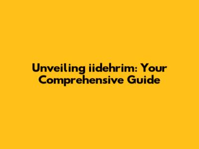 Unveiling iidehrim: Your Comprehensive Guide