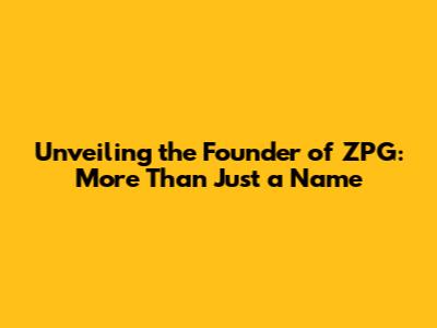 Unveiling the Founder of ZPG: More Than Just a Name
