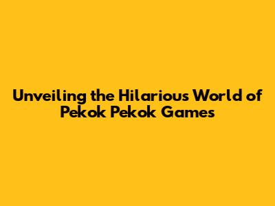 Unveiling the Hilarious World of 'Pekok Pekok' Games
