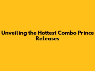 Unveiling the Hottest Combo Prince Releases