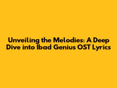 Unveiling the Melodies: A Deep Dive into Ibad Genius OST Lyrics