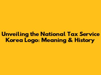 Unveiling the National Tax Service Korea Logo: Meaning & History