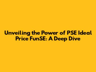 Unveiling the Power of PSE Ideal Price FunSE: A Deep Dive