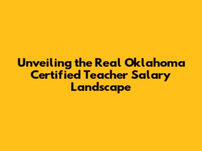Unveiling the Real Oklahoma Certified Teacher Salary Landscape