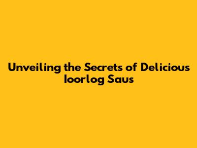 Unveiling the Secrets of Delicious Ioorlog Saus