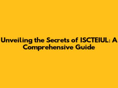 Unveiling the Secrets of ISCTEIUL: A Comprehensive Guide