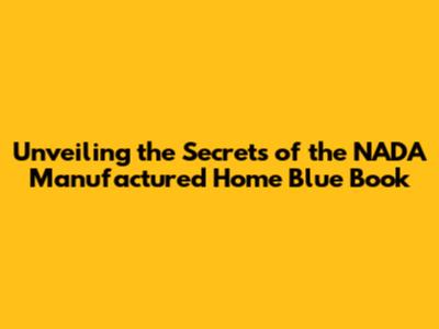 Unveiling the Secrets of the NADA Manufactured Home Blue Book
