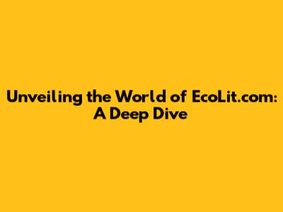 Unveiling the World of EcoLit.com: A Deep Dive
