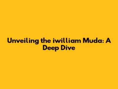 Unveiling the iwilliam Muda: A Deep Dive