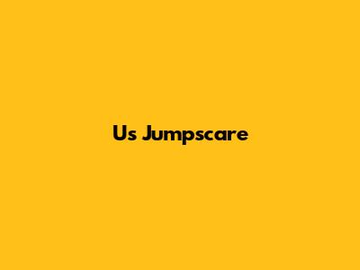 Us Jumpscare
