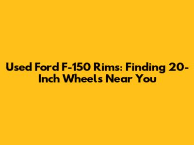 Used Ford F-150 Rims: Finding 20-Inch Wheels Near You