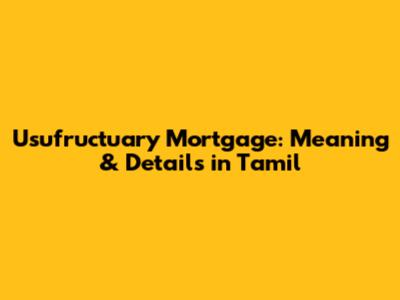 Usufructuary Mortgage: Meaning & Details in Tamil