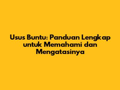 Usus Buntu: Panduan Lengkap untuk Memahami dan Mengatasinya