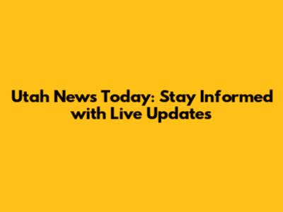Utah News Today: Stay Informed with Live Updates