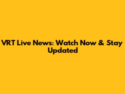 VRT Live News: Watch Now & Stay Updated