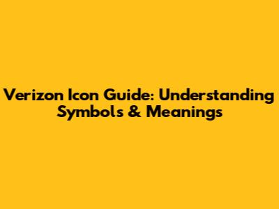 Verizon Icon Guide: Understanding Symbols & Meanings